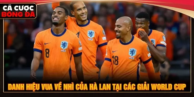 Danh hiệu vua về nhì của Hà Lan tại các giải World Cup