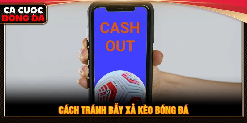 Cách tránh bẫy xả kèo hiệu quả 