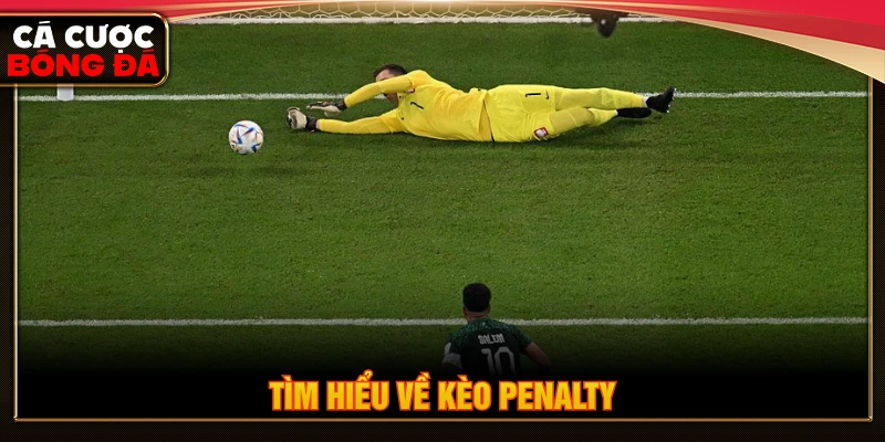 Kèo penalty là dự đoán liên quan đến loạt sút luân lưu 11m 