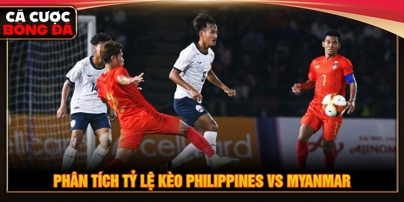 Phân tích tỷ lệ kèo Philippines vs Myanmar Phân tích tỷ lệ kèo Philippines vs Myanmar