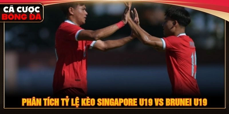 Phân tích tỷ lệ kèo Singapore U19 vs Brunei U19