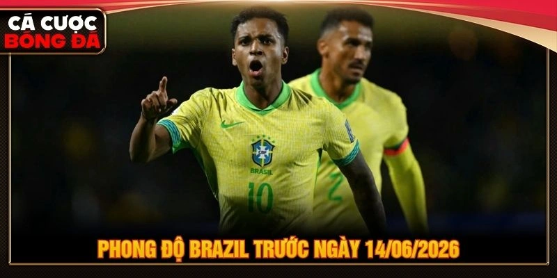 Phong độ Brazil trước ngày 14/06/2026
