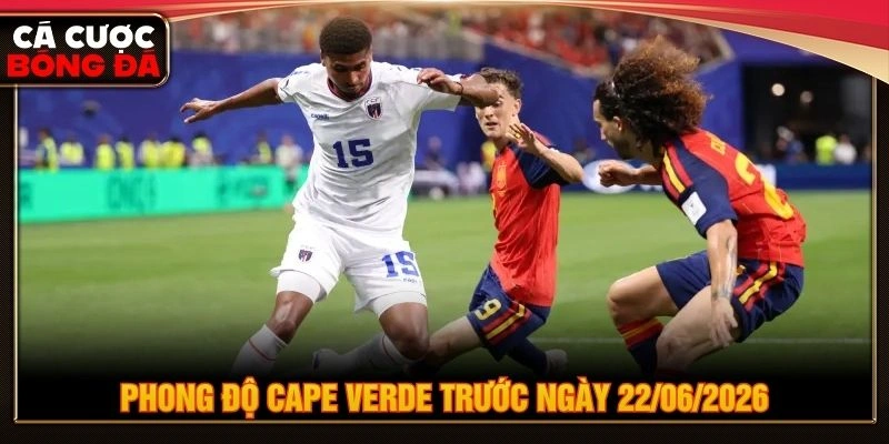 Phong độ Cape Verde trước ngày 22/06/2026 Phong độ Cape Verde trước ngày 22/06/2026