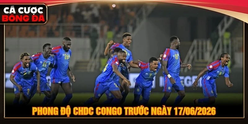 Phong độ CHDC Congo trước ngày 17/06/2026 Phong độ CHDC Congo trước ngày 17/06/2026