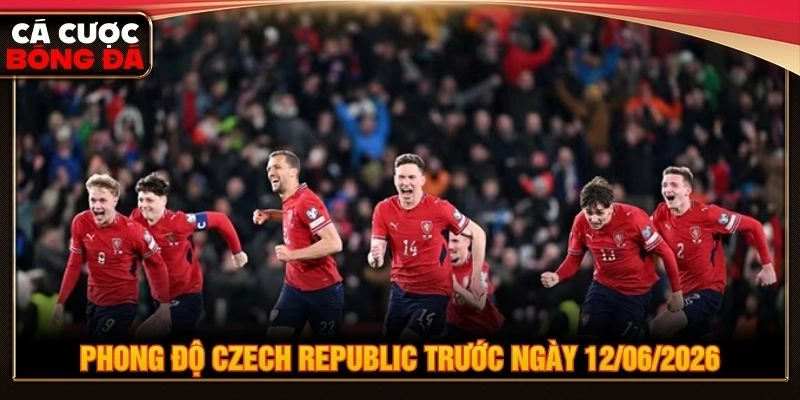 Phong độ Czech Republic trước ngày 12/06/2026 Phong độ Czech Republic trước ngày 12/06/2026