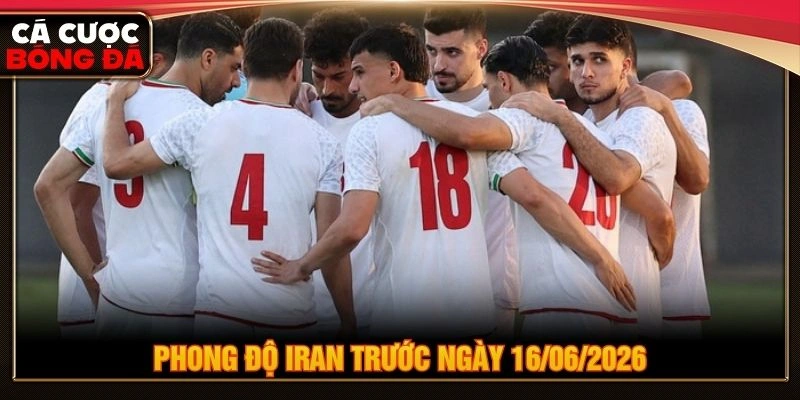 Phong độ Iran trước ngày 16/06/2026
