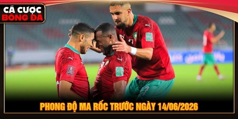 Phong độ Ma Rốc trước ngày 14/06/2026