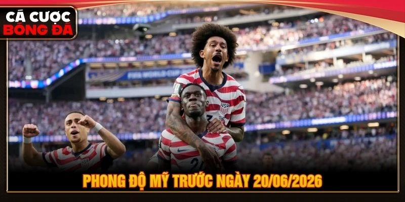 Phong độ Mỹ trước ngày 20/06/2026 Phong độ Mỹ trước ngày 20/06/2026