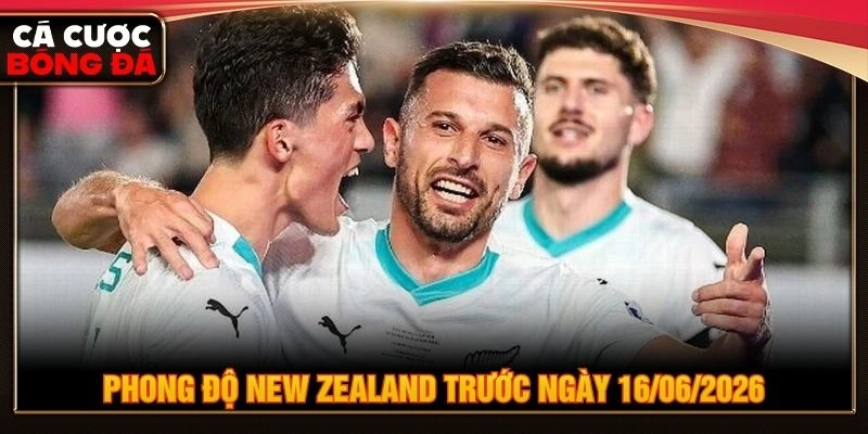 Phong độ New Zealand trước ngày 16/06/2026