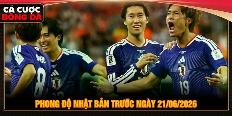 Phong độ Nhật Bản trước ngày 21/06/2026