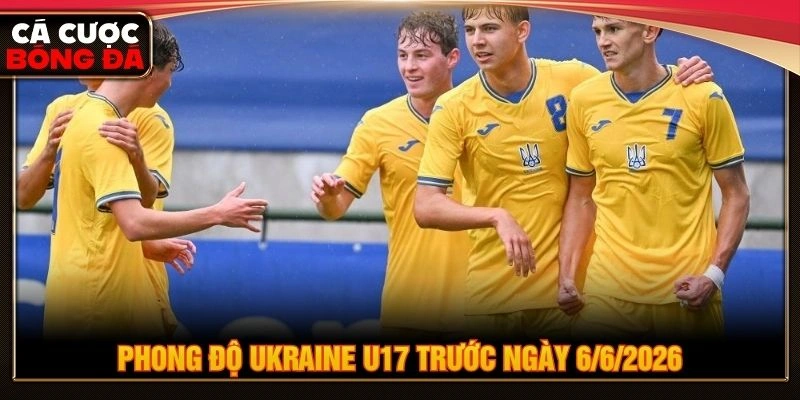 Phong độ Ukraine U17 trước ngày 6/6/2026 Phong độ Ukraine U17 trước ngày 6/6/2026