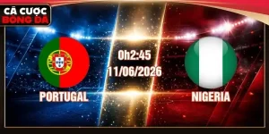 Nhận Định Portugal Vs Nigeria 02:45 Ngày 11/06/2026