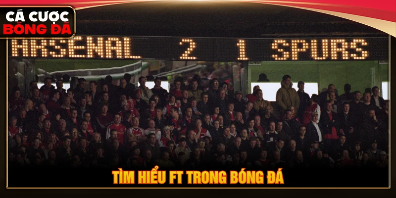 Tìm hiểu FT trong bóng đá là gì 