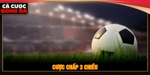 cược chấp 3 chiều