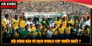 Đội bóng nào vô địch World Cup nhiều nhất