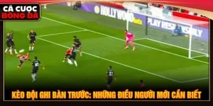 kèo đội ghi bàn trước