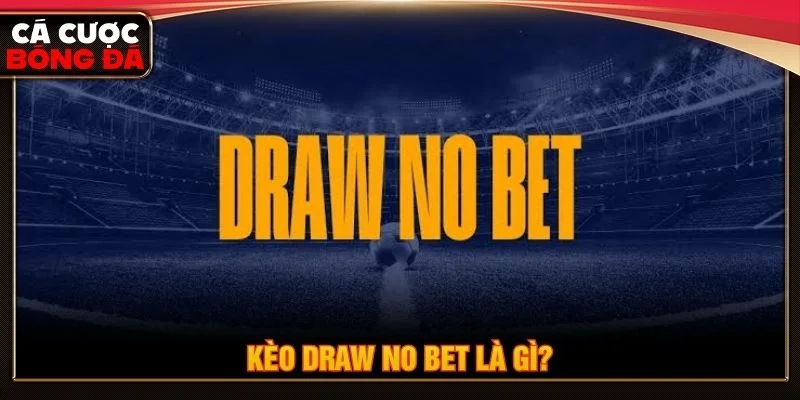 Kèo draw no bet xảy ra nếu trận đấu kết thúc với tỷ số hòa